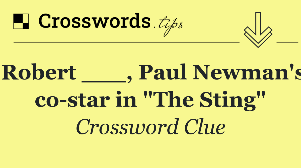 Robert ___, Paul Newman's co star in "The Sting"