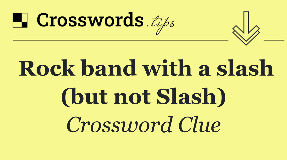 Rock band with a slash (but not Slash)