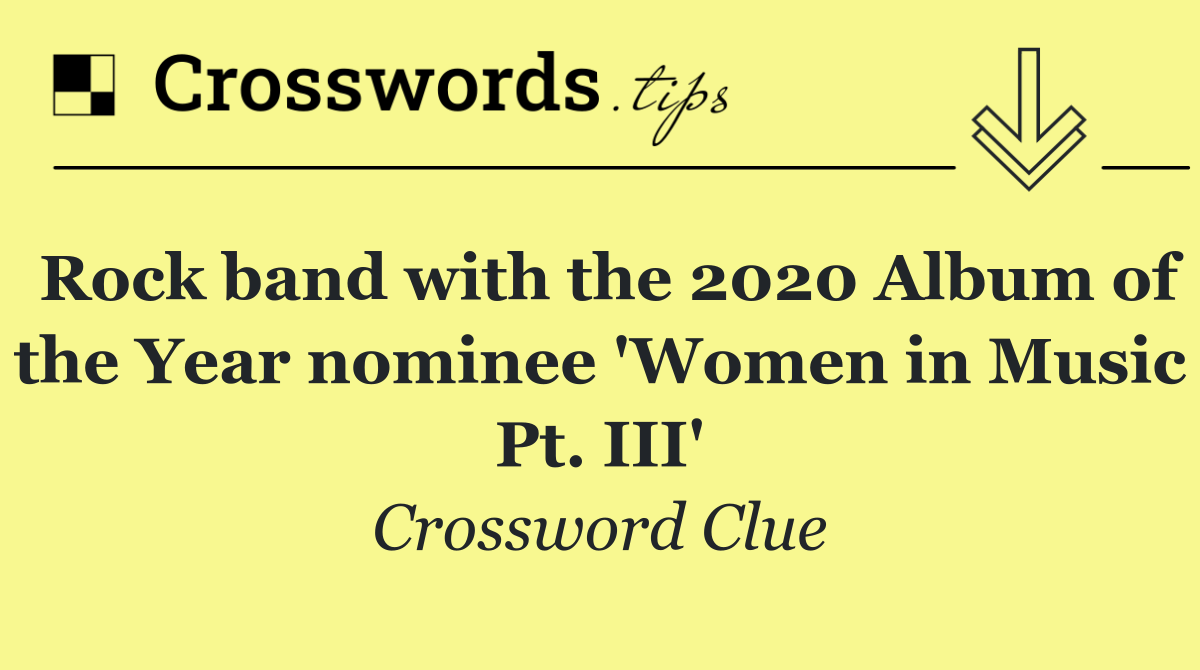 Rock band with the 2020 Album of the Year nominee 'Women in Music Pt. III'