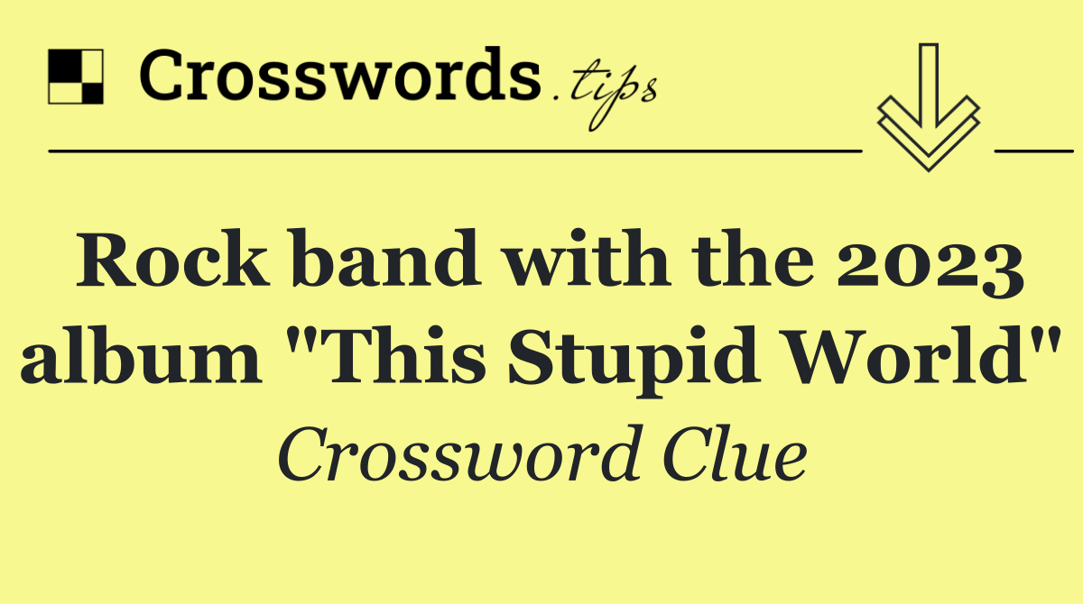 Rock band with the 2023 album "This Stupid World"