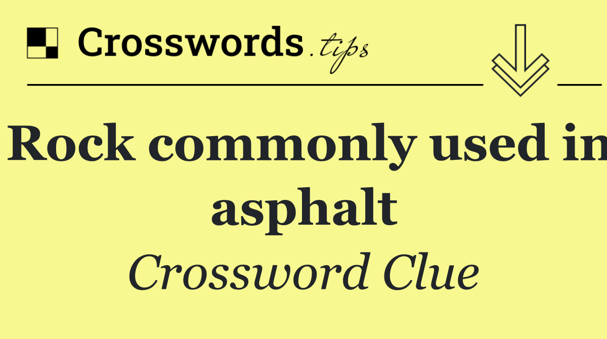 Rock commonly used in asphalt