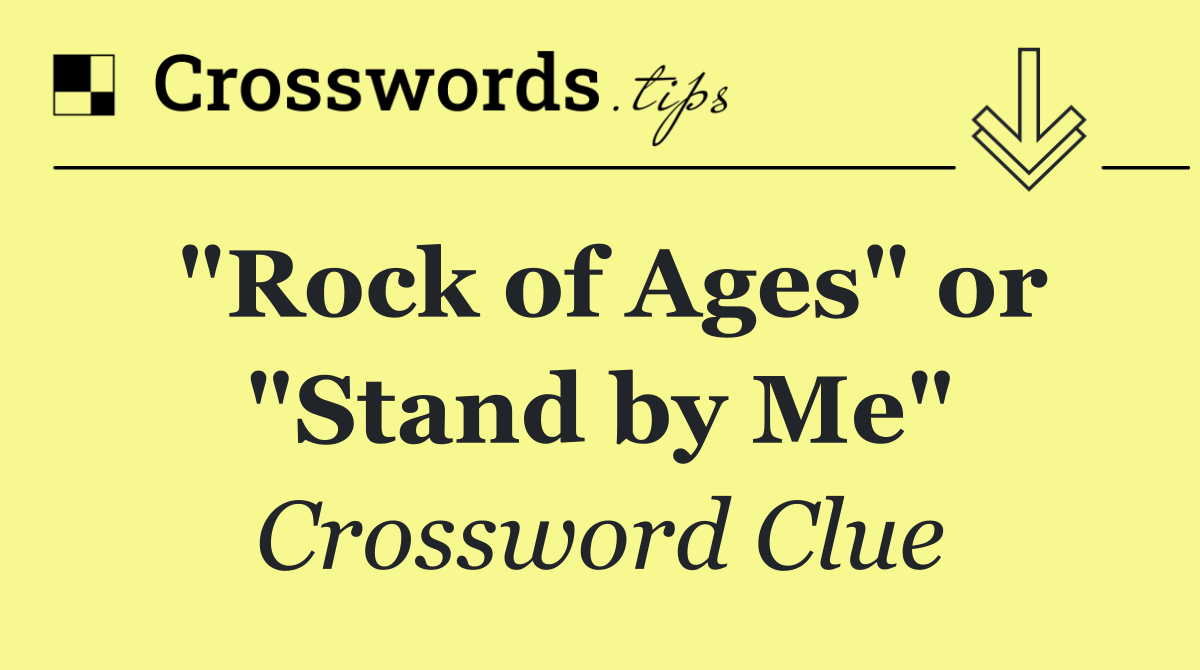 "Rock of Ages" or "Stand by Me"
