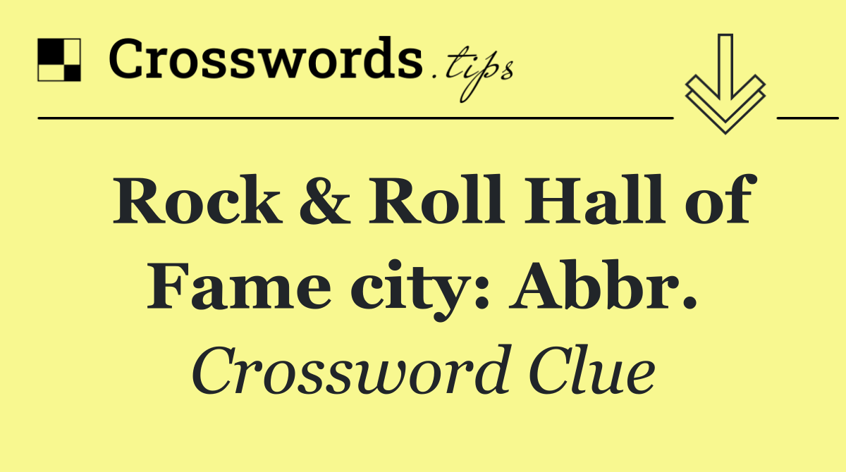 Rock & Roll Hall of Fame city: Abbr.
