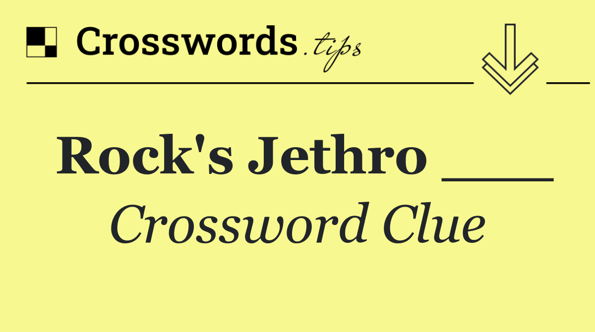 Rock's Jethro ___