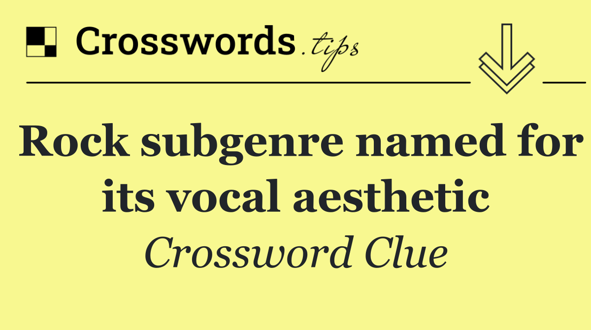 Rock subgenre named for its vocal aesthetic