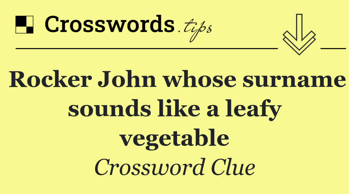 Rocker John whose surname sounds like a leafy vegetable