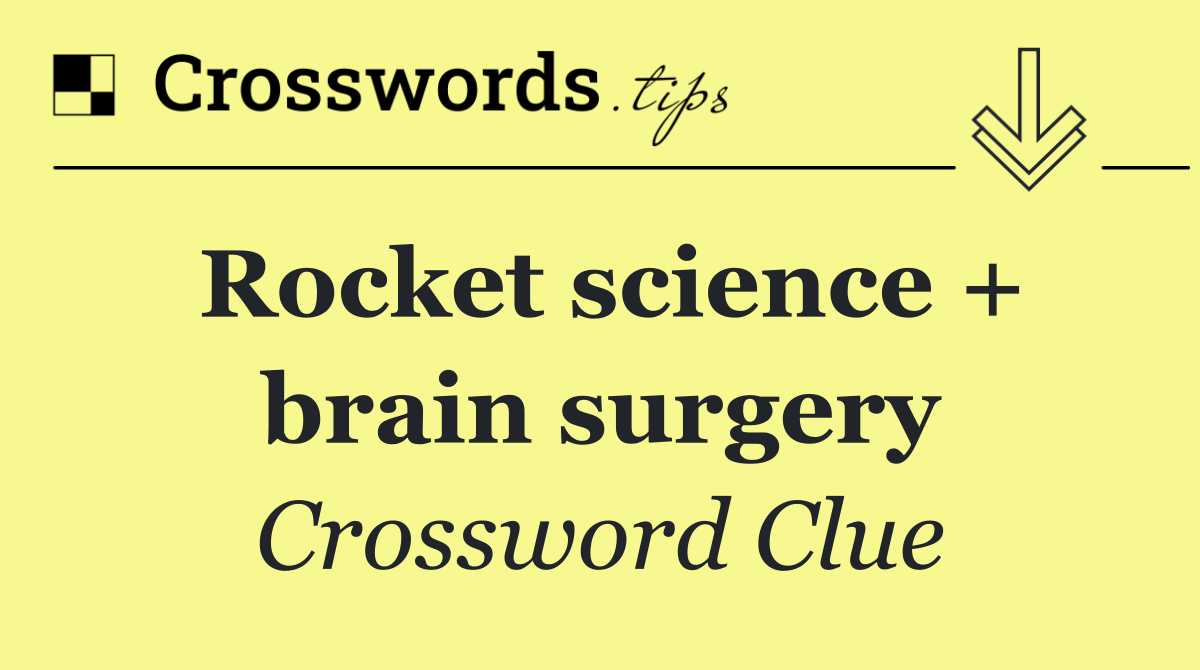 Rocket science + brain surgery