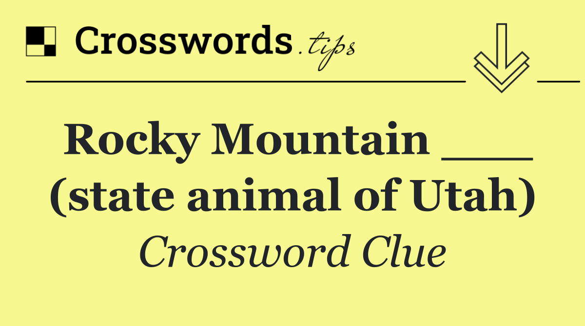 Rocky Mountain ___ (state animal of Utah)