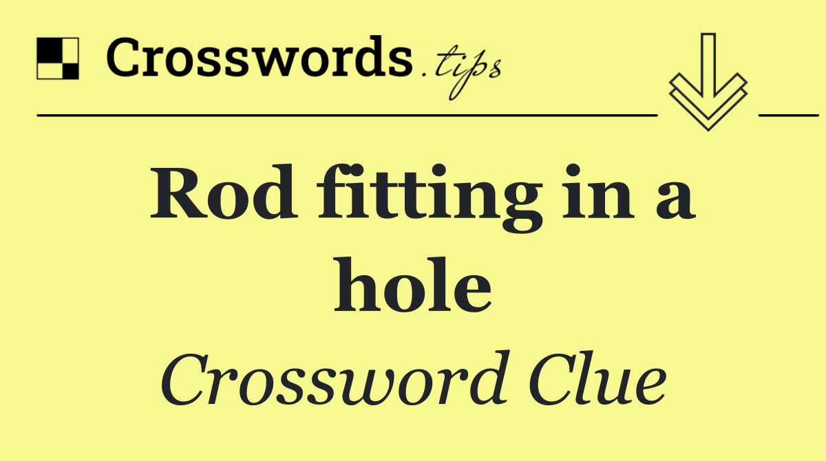 Rod fitting in a hole