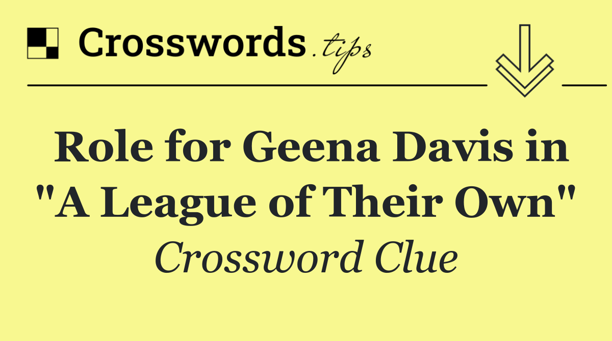 Role for Geena Davis in "A League of Their Own"