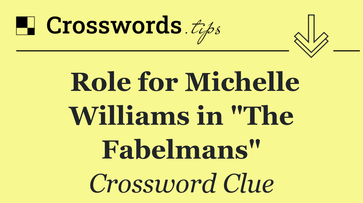 Role for Michelle Williams in "The Fabelmans"