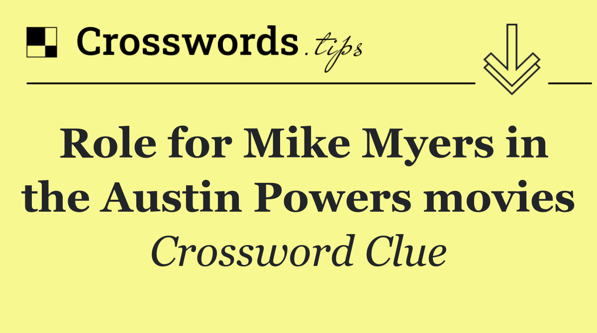 Role for Mike Myers in the Austin Powers movies