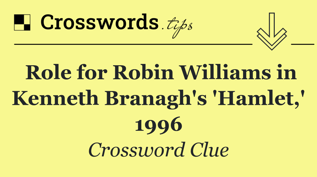 Role for Robin Williams in Kenneth Branagh's 'Hamlet,' 1996