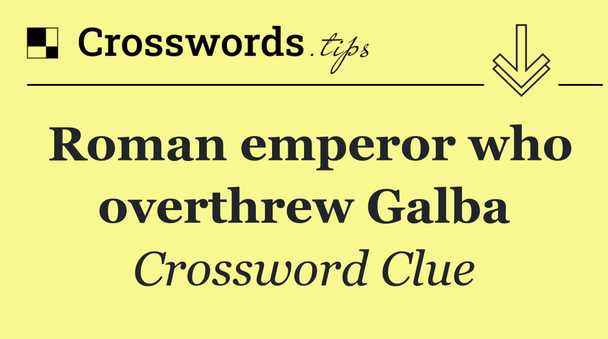 Roman emperor who overthrew Galba