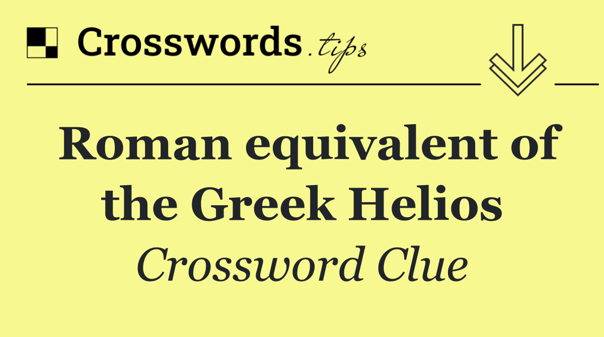 Roman equivalent of the Greek Helios