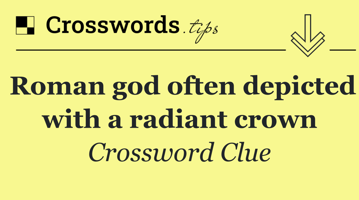 Roman god often depicted with a radiant crown