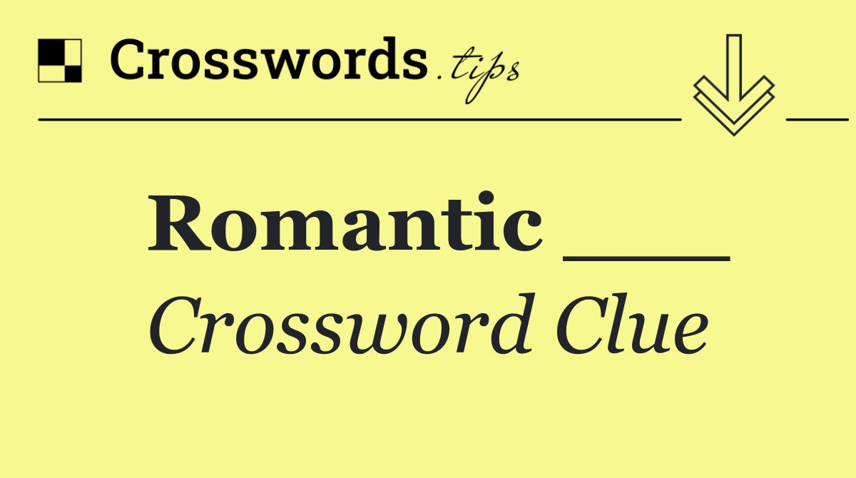 Romantic ___