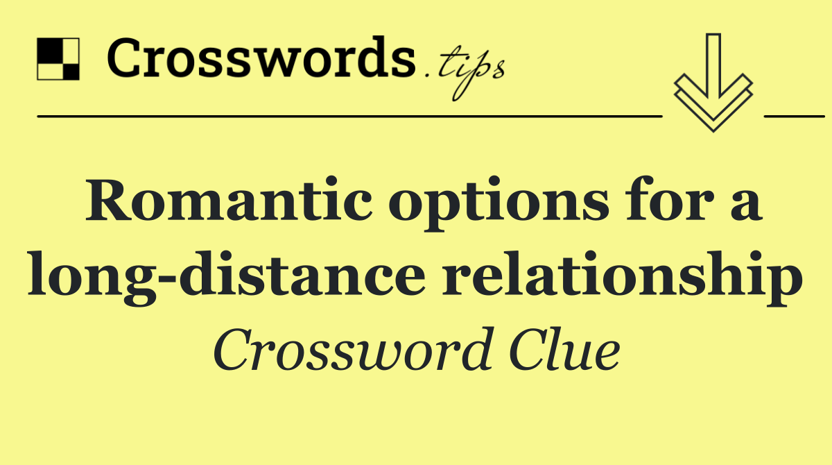 Romantic options for a long distance relationship