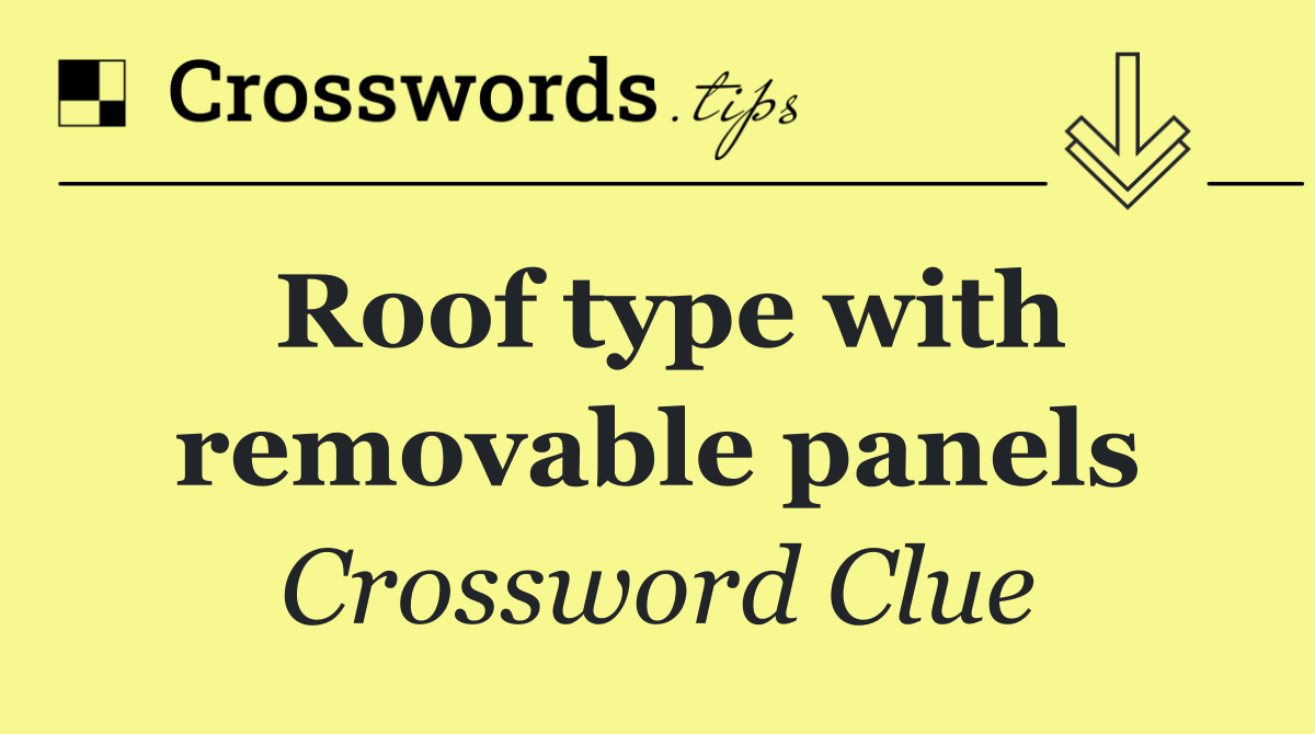 Roof type with removable panels