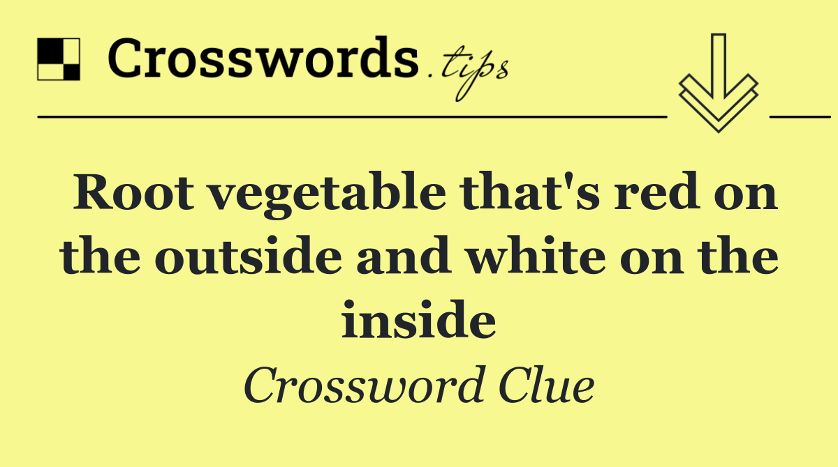 Root vegetable that's red on the outside and white on the inside