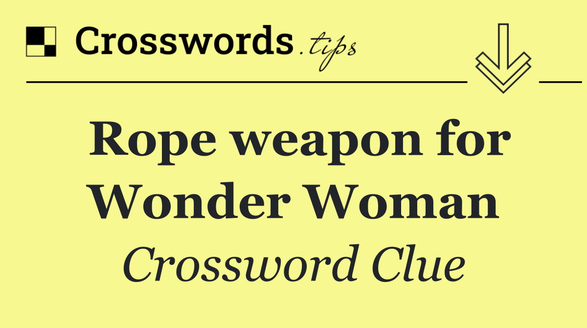 Rope weapon for Wonder Woman