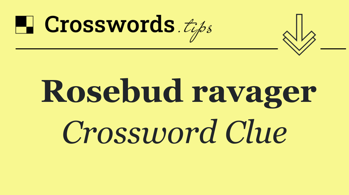 Rosebud ravager