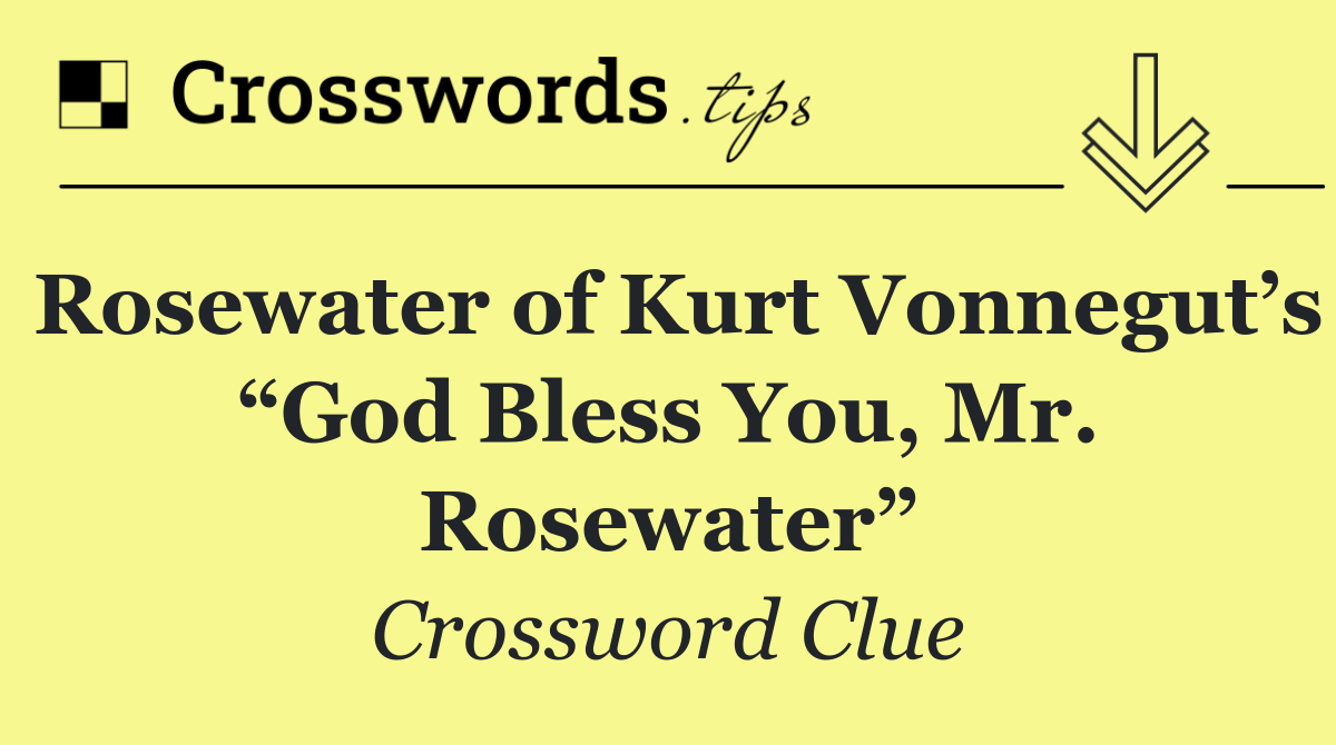 Rosewater of Kurt Vonnegut’s “God Bless You, Mr. Rosewater”