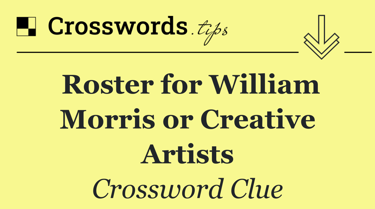 Roster for William Morris or Creative Artists