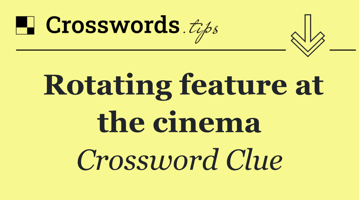 Rotating feature at the cinema