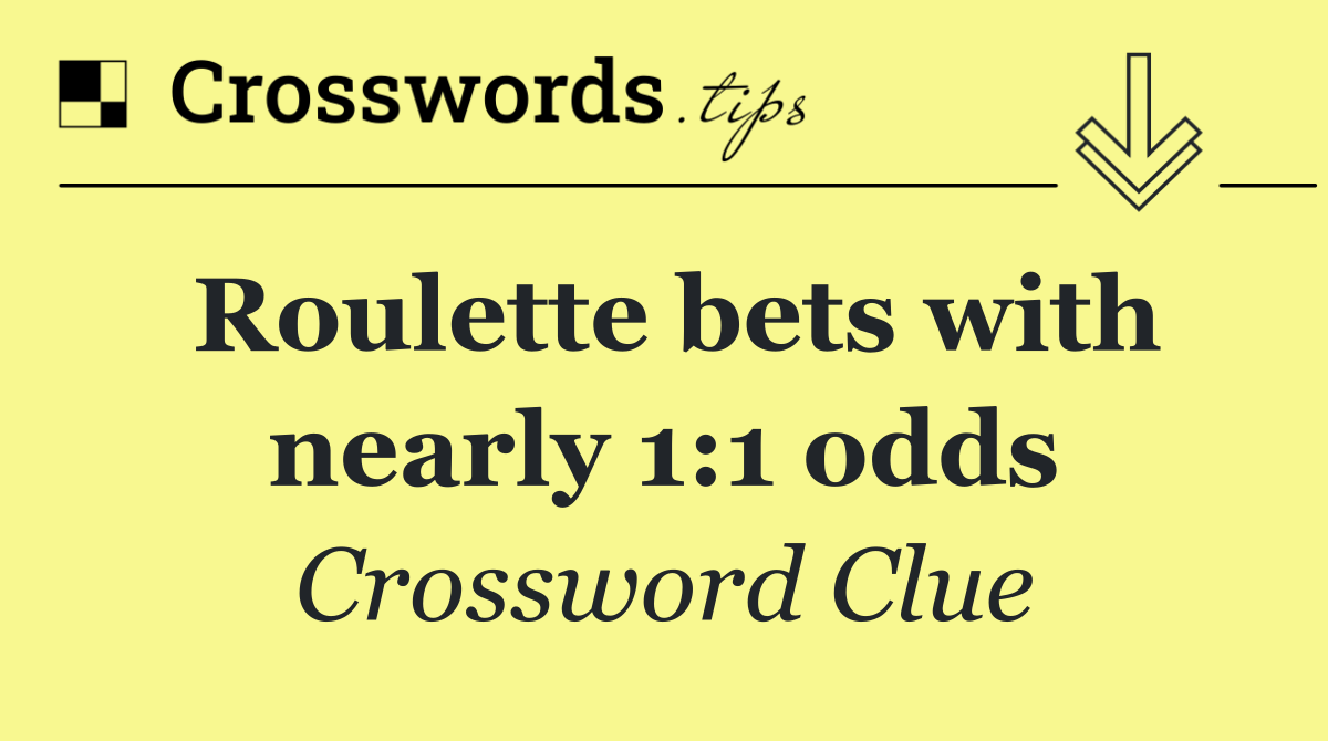 Roulette bets with nearly 1:1 odds