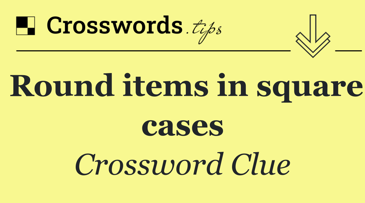 Round items in square cases
