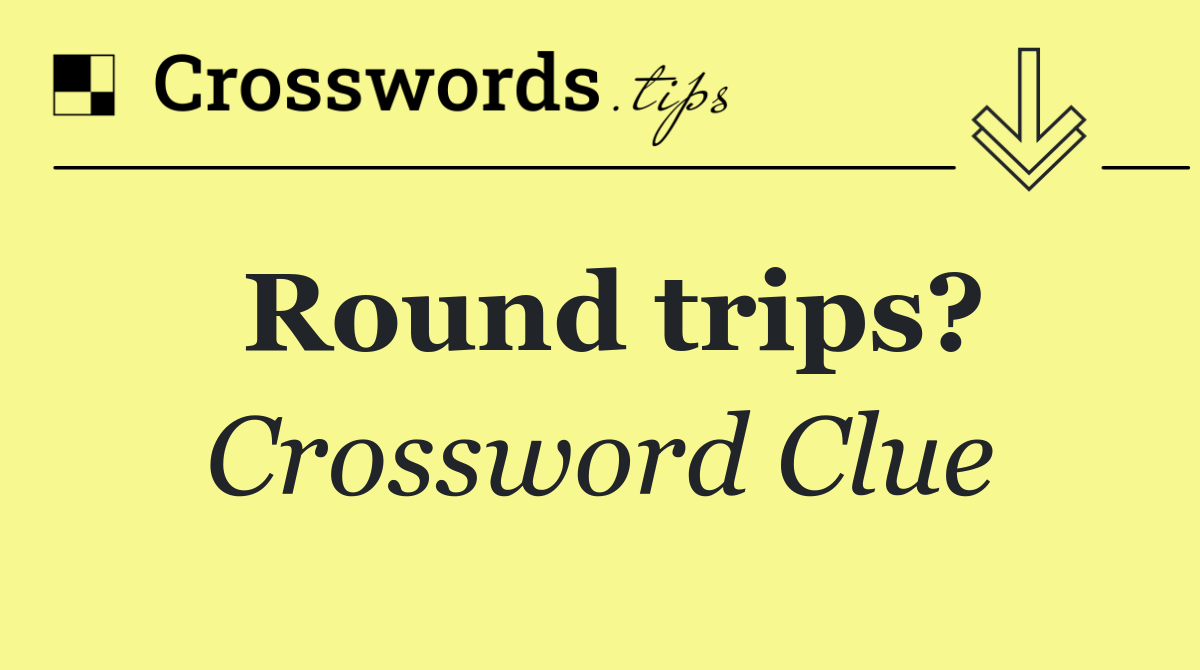 Round trips?