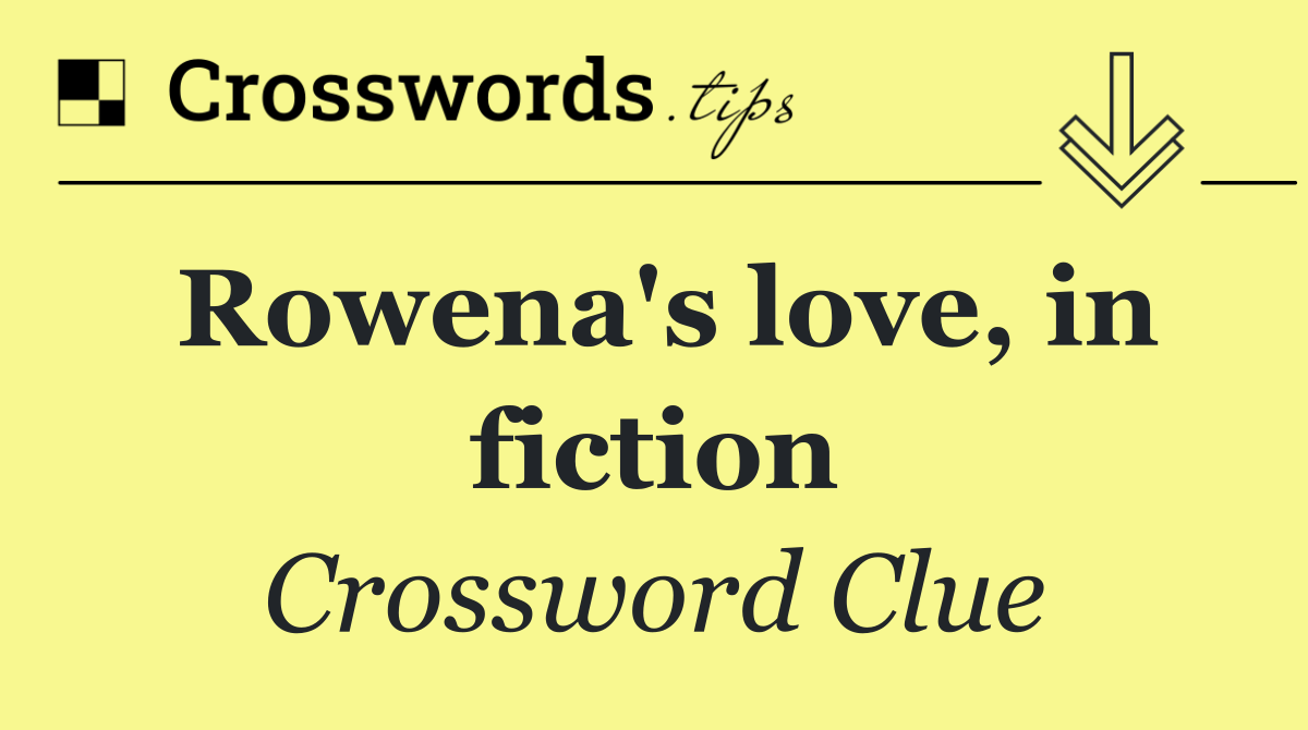 Rowena's love, in fiction