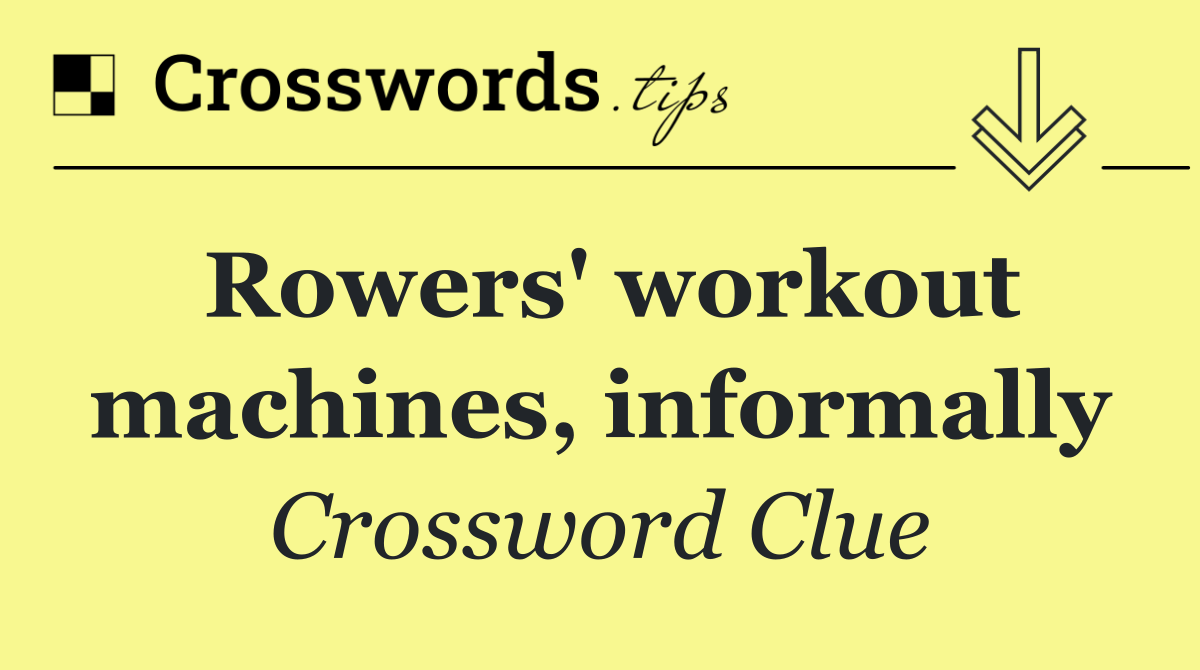 Rowers' workout machines, informally