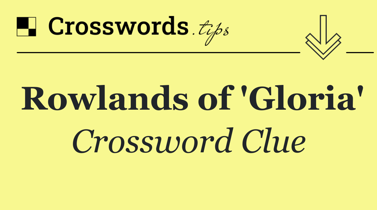 Rowlands of 'Gloria'