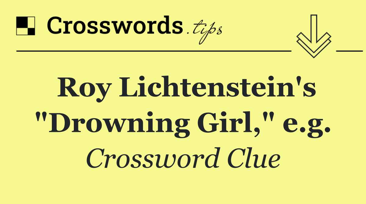 Roy Lichtenstein's "Drowning Girl," e.g.