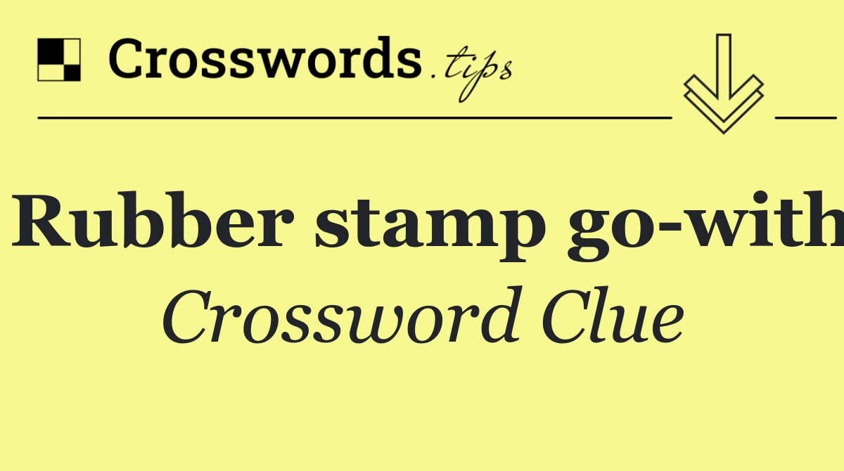 Rubber stamp go with
