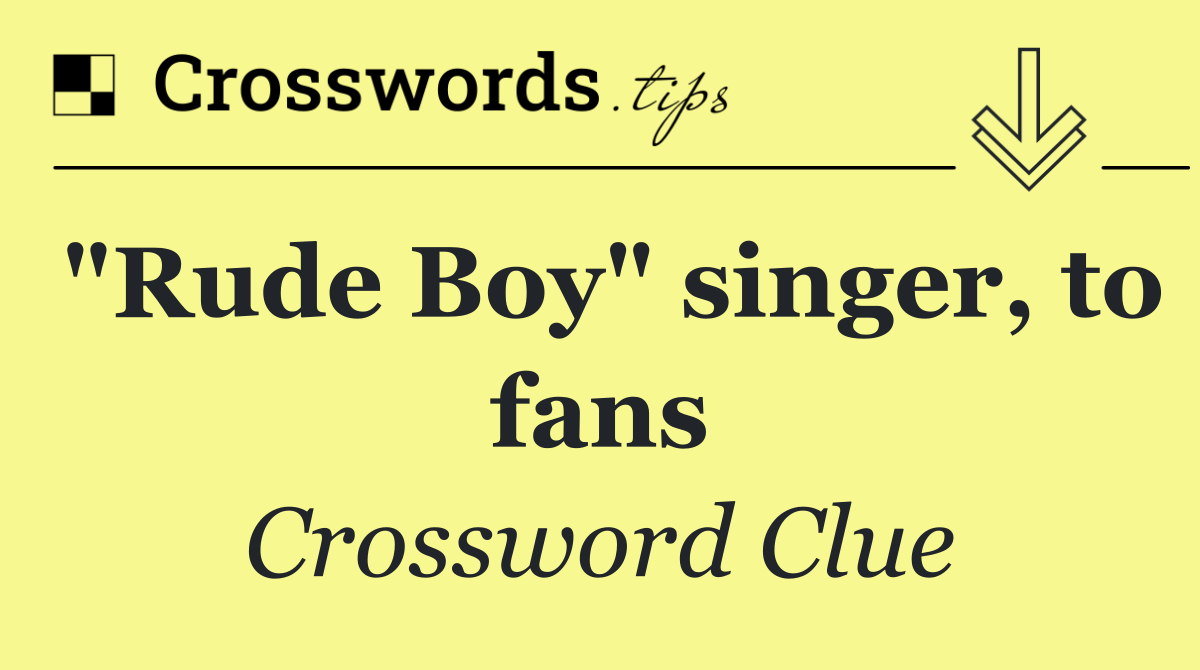 "Rude Boy" singer, to fans