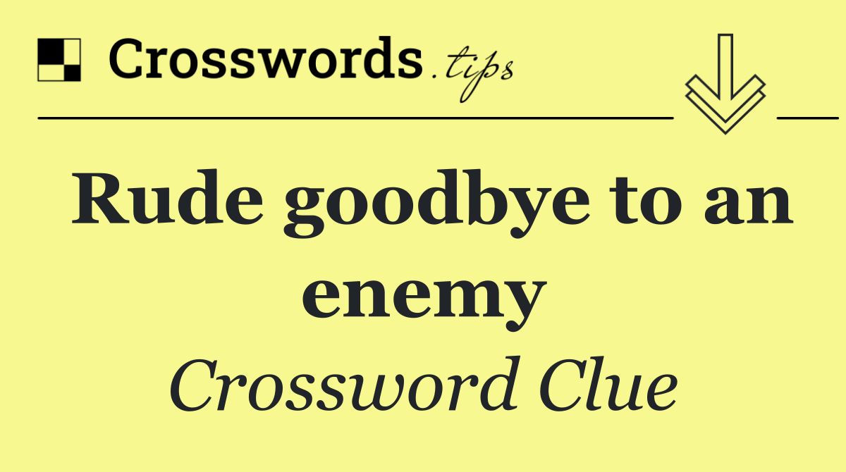 Rude goodbye to an enemy