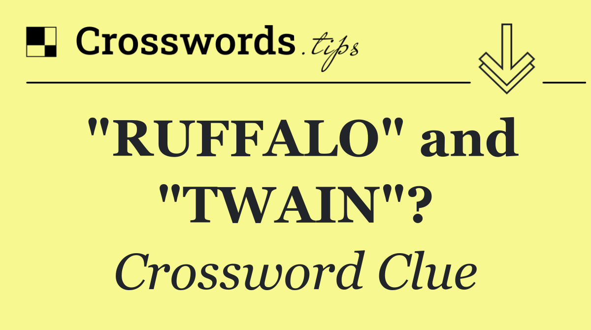 "RUFFALO" and "TWAIN"?