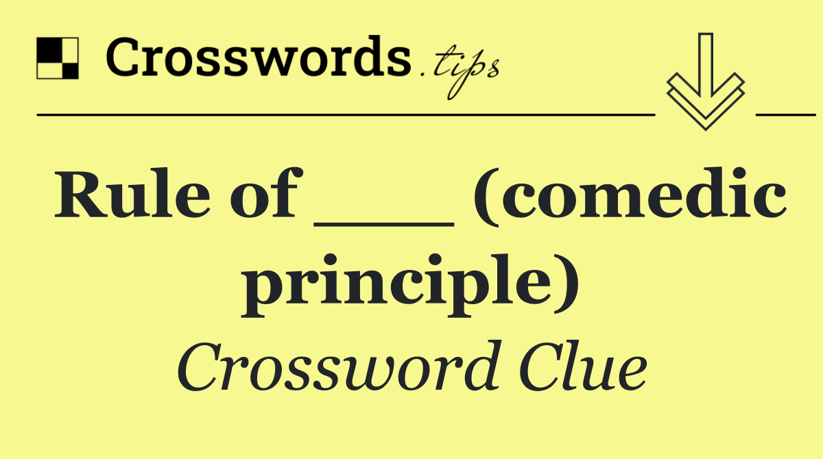 Rule of ___ (comedic principle)