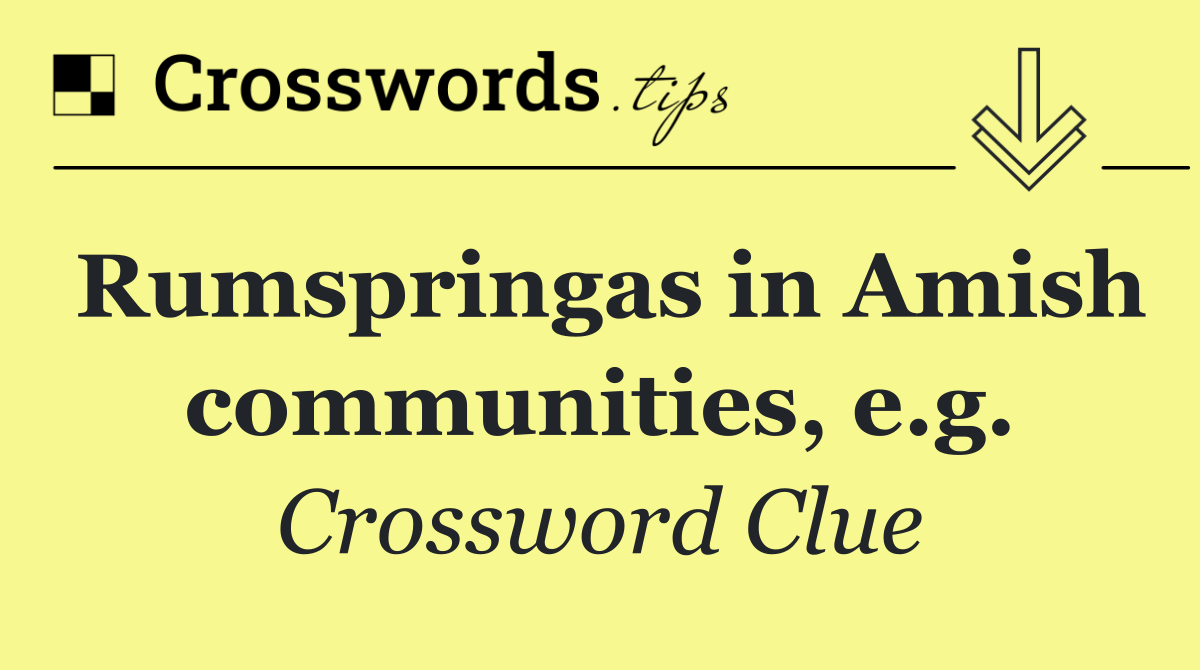 Rumspringas in Amish communities, e.g.