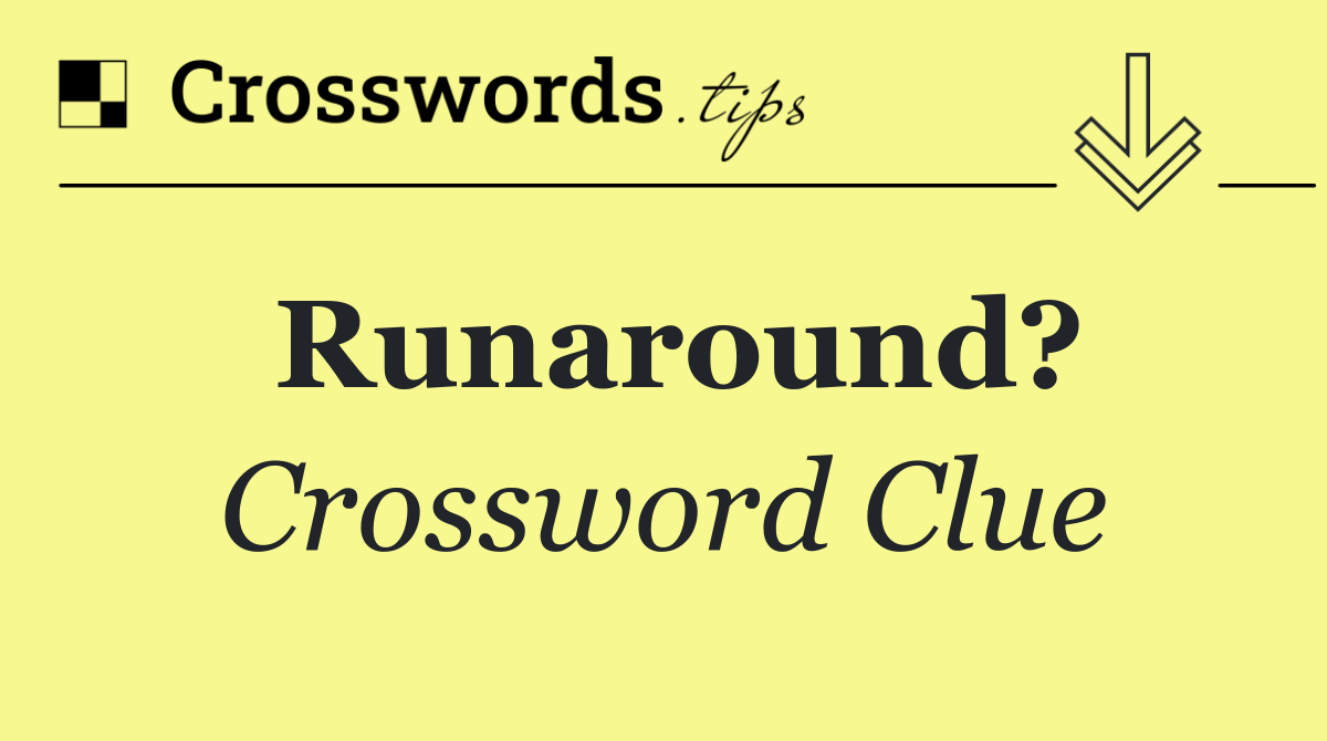 Runaround?