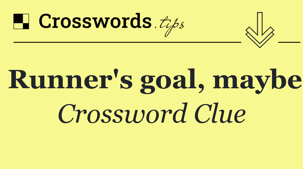 Runner's goal, maybe