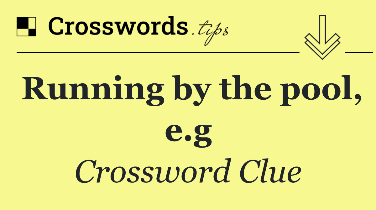 Running by the pool, e.g