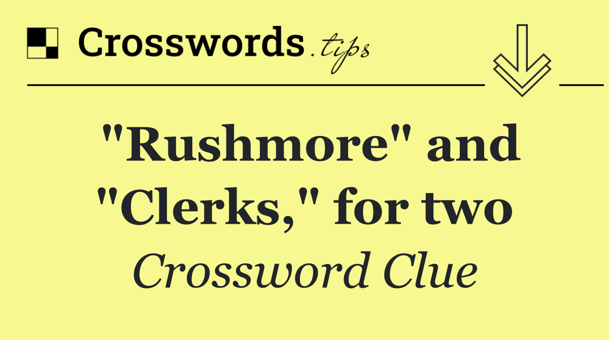 "Rushmore" and "Clerks," for two