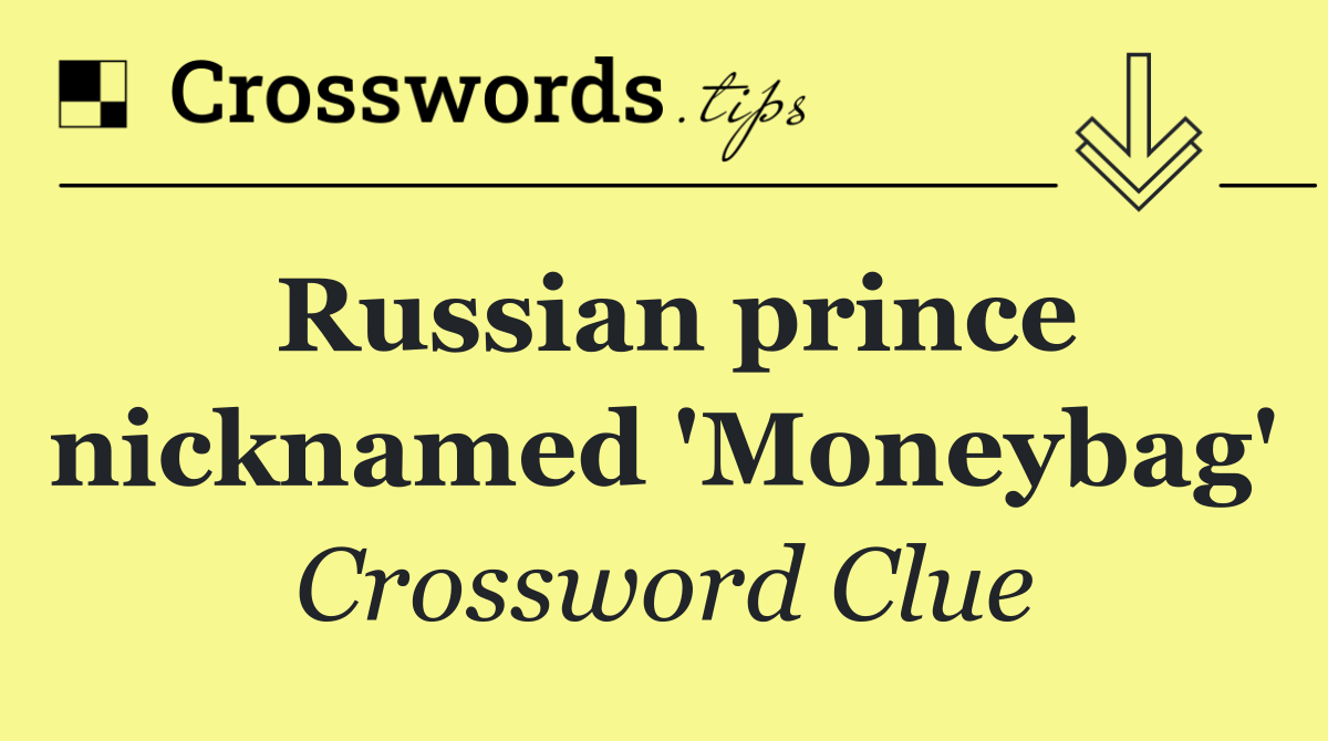 Russian prince nicknamed 'Moneybag'