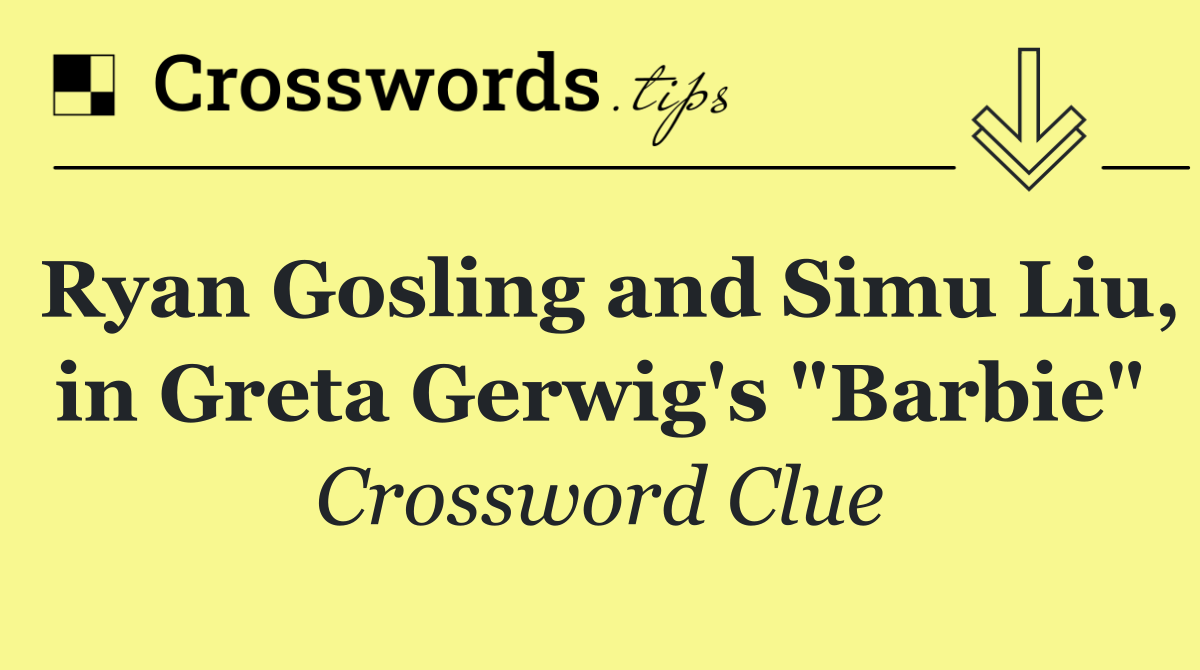 Ryan Gosling and Simu Liu, in Greta Gerwig's "Barbie"