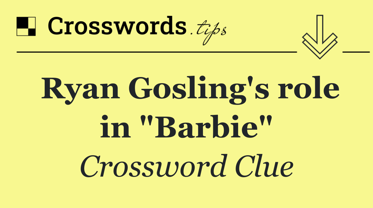 Ryan Gosling's role in "Barbie"
