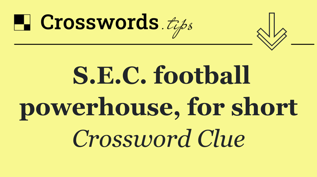 S.E.C. football powerhouse, for short